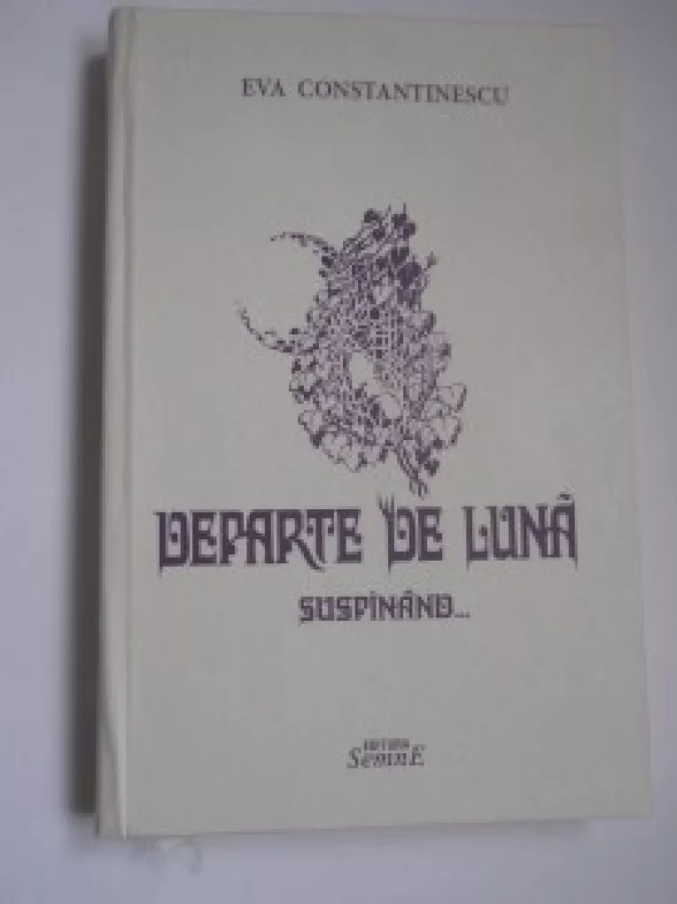 S-a lansat al treilea volum de poezie semnat Eva Constantinescu, "Departe de luna suspinand sau despre imblanzirea dorului"